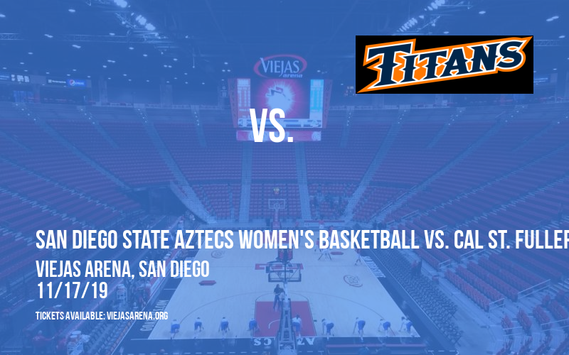 San Diego State Aztecs Women's Basketball vs. Cal St. Fullerton Titans at Viejas Arena